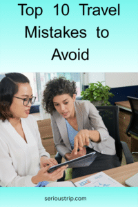 Top 10 Travel Mistakes to Avoid