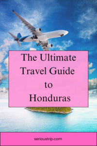 The Ultimate Travel Guide to Honduras