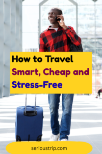 How to Travel Smart, Cheap and Stress-Free: Ultimate Travel Hack