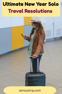 Ultimate New Year Solo Travel Resolutions: Travel Confidently