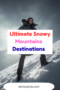 Ultimate Snowy Mountains Destinations