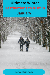 Ultimate Winter Destinations to Visit in January