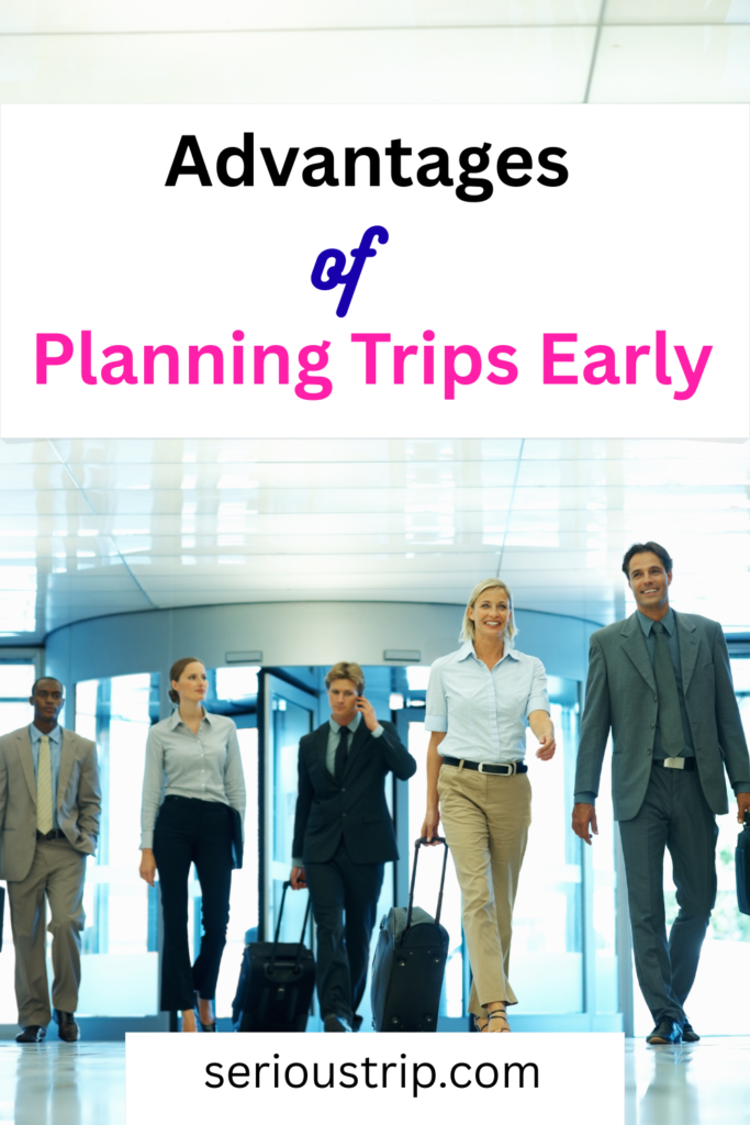 Advantages of Planning Trips Early: Smart Travelers Plan Ahead