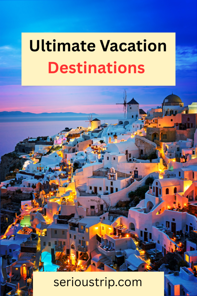 Ultimate Vacation Destinations: Where to Go for Your Next Vacation