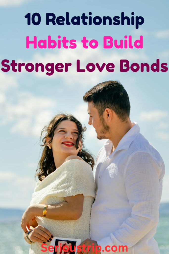 10 Relationship Habits to Build Stronger Love Bonds