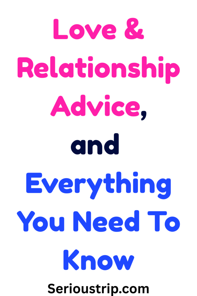 Love & Relationship Advice (Everything You Need To Know)