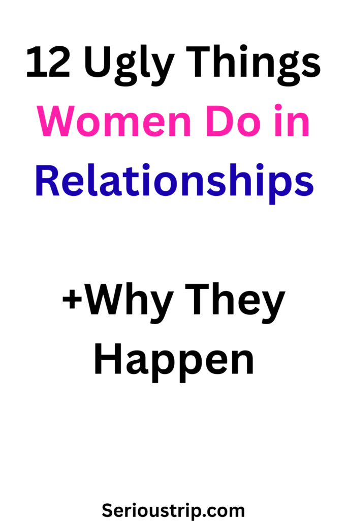 12 Ugly Things Women Do in Relationships(+Why They Happen)