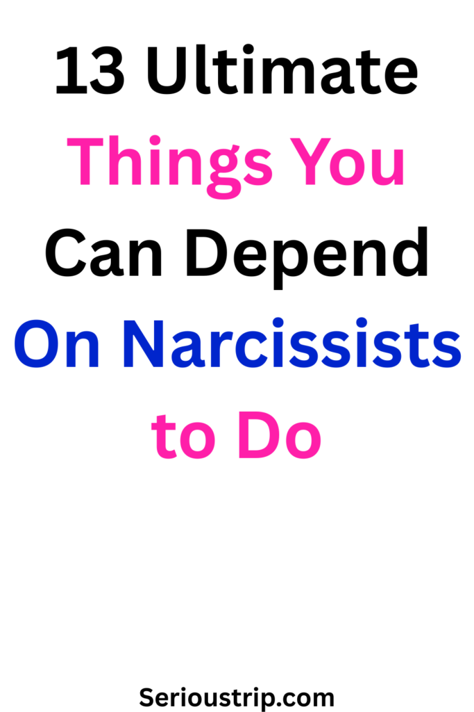 13 Things You Can Depend On Narcissists to Do