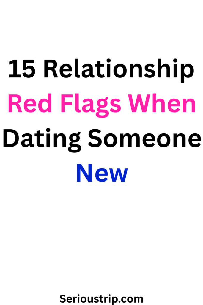 15 Relationship Red Flags When Dating Someone New