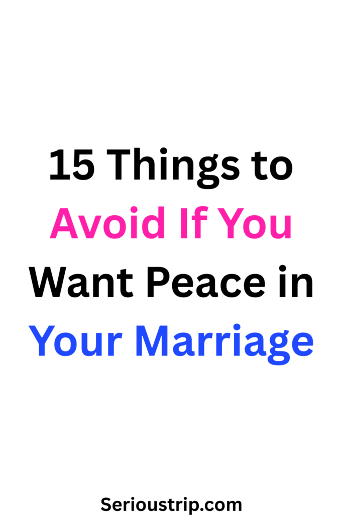 15 Things to Avoid If You Want Peace in Your Marriage